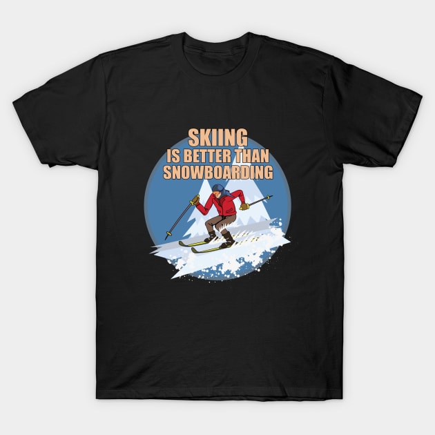 Skiing is Better Than Snowboarding T-Shirt by ThyShirtProject - Affiliate